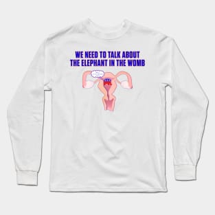 We Need to Talk About the Elephant in the Room Long Sleeve T-Shirt